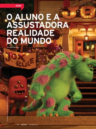 O aluno e a
assustadora
realidade
do mundoPor IVAN AGUIRRA
PixarAnimationStudios/WaltDisneyPictures/Album
Zoom
setembro 201210
 