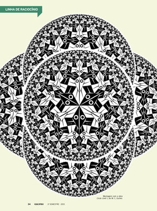 Montagem com a obra
Circle Limit I, de M. C. Escher.
Linha de raciocínio
2o
semestre - 201334
 