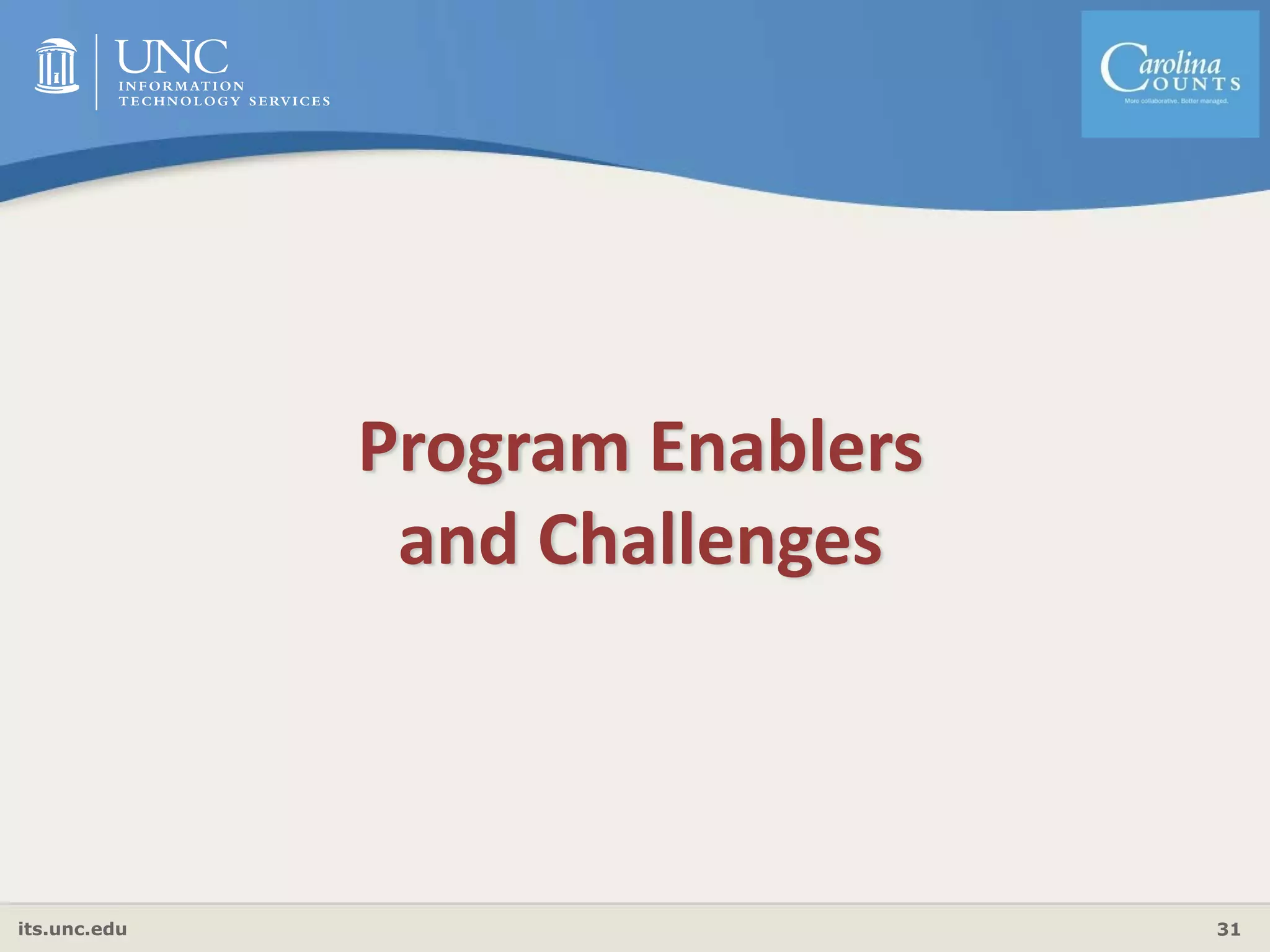 its.unc.edu 31
Program Enablers 
and Challenges
 