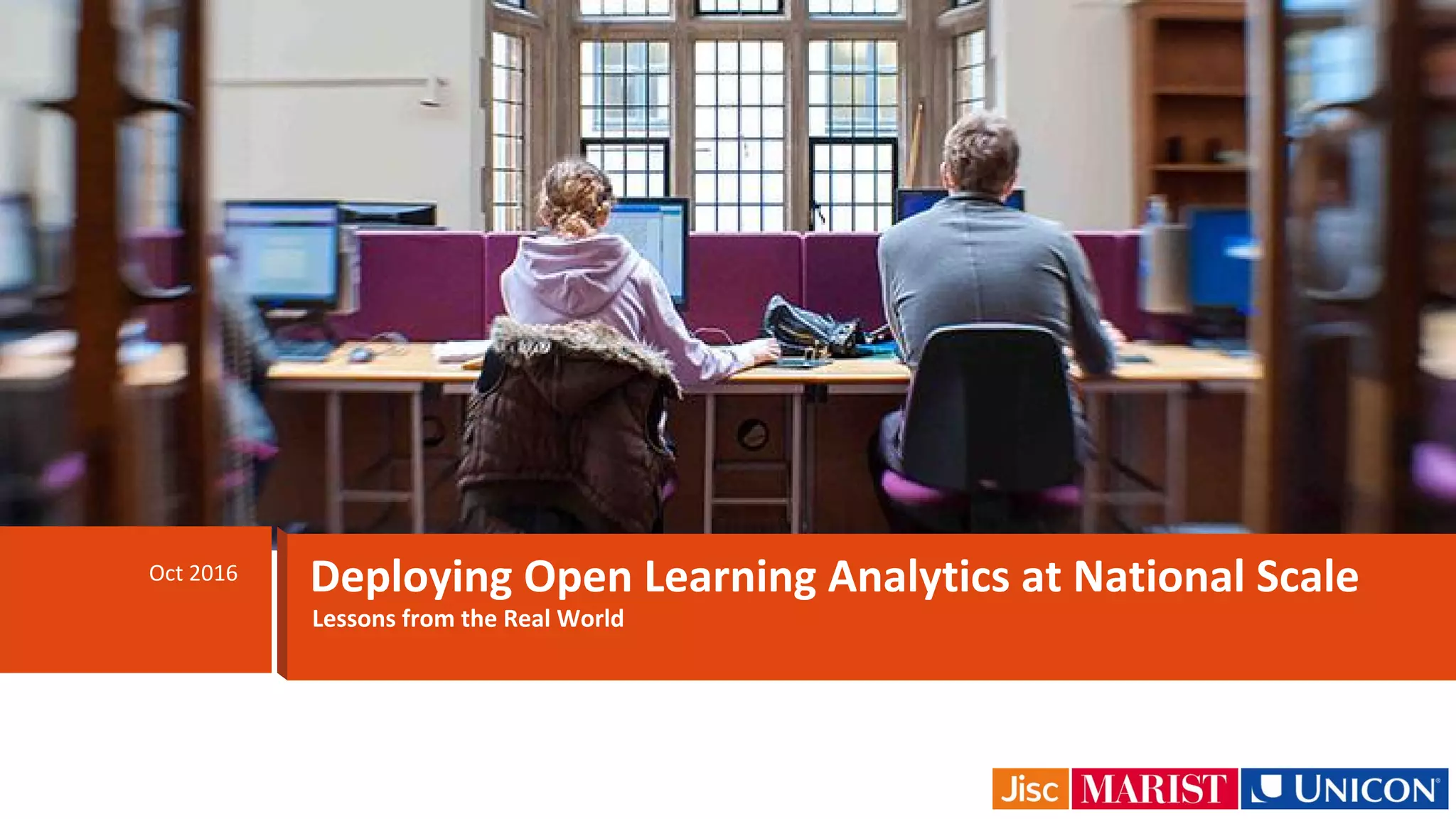 Lessons from the Real World
Oct 2016 Deploying Open Learning Analytics at National Scale
 