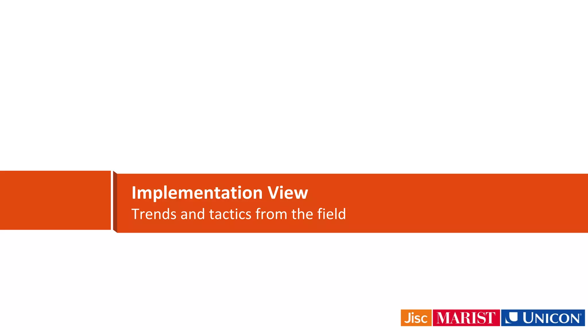 Implementation View
Trends and tactics from the field
 