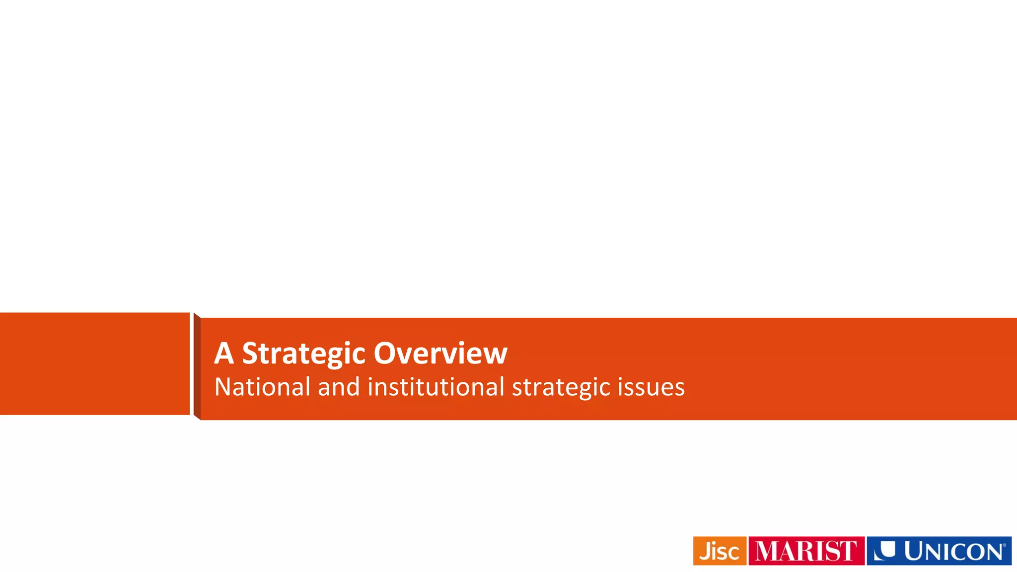 A Strategic Overview
National and institutional strategic issues
 