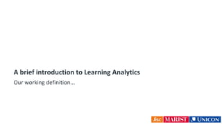 A brief introduction to Learning Analytics
Our working definition...
 