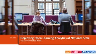 Lessons from the Real World
Oct 2016 Deploying Open Learning Analytics at National Scale
 