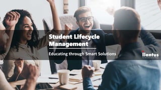 Student Lifecycle
Management
Educating through Smart Solutions
 