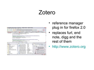 Zotero reference manager plug in for firefox 2.0 replaces furl, end note, digg and the rest of them http://www.zotero.org 