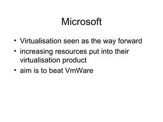 Microsoft Virtualisation seen as the way forward increasing resources put into their virtualisation product aim is to beat VmWare 