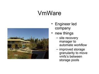 VmWare Engineer led company new things site recovery manager to automate workflow improved storage granularity to move vmfs’s between storage pools 