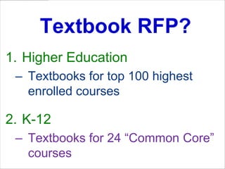 Legislative StrategyTextbook RFP? Higher EducationTextbooks for top 100 highest enrolled courses K-12Textbooks for 24 “Common Core” courses