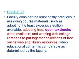 WA  LegislationSSHB1025Faculty consider the least costly practices in assigning course materials, such as adopting the least expensive edition available, adopting free, open textbooks when available, and working with college librarians to put together collections of free online web and library resources, when educational content is comparable as determined by the faculty…