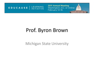 Prof. Byron Brown Michigan State University 