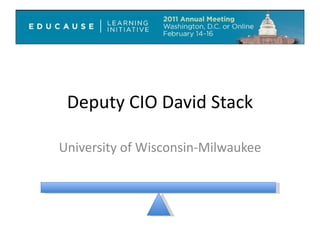 Deputy CIO David Stack University of Wisconsin-Milwaukee 