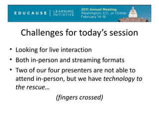 Challenges for today’s session Looking for live interaction Both in-person and streaming formats Two of our four presenters are not able to attend in-person, but we have  technology to the rescue… (fingers crossed) 