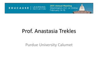 Prof. Anastasia Trekles Purdue University Calumet 