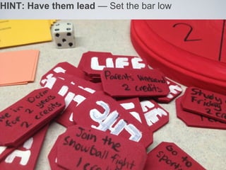 HINT: Have them lead — Set the bar low
 