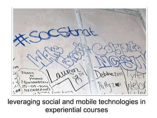 leveraging social and mobile technologies in experiential courses 