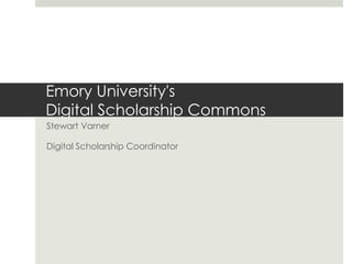 Emory University's
Digital Scholarship Commons
Stewart Varner

Digital Scholarship Coordinator
 