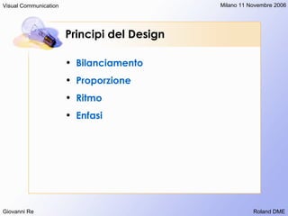 Principi del Design <ul><li>Bilanciamento </li></ul><ul><li>Proporzione  </li></ul><ul><li>Ritmo  </li></ul><ul><li>Enfasi...