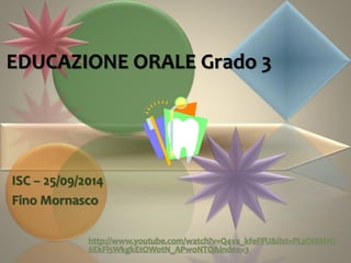 EDUCAZIONE ORALE Grado 3
ISC – 25/09/2014
Fino Mornasco
 