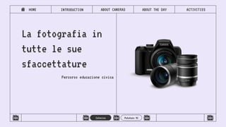 INTRODUCTION
HOME ACTIVITIES
ABOUT CAMERAS ABOUT THE DAY
Caterina Putaturo 5C
 