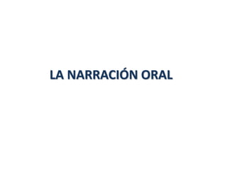 LA NARRACIÓN ORAL
 