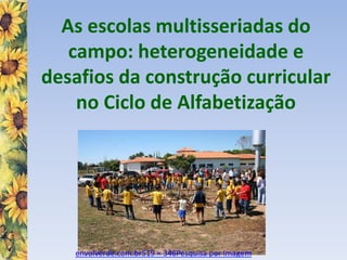 As escolas multisseriadas do
campo: heterogeneidade e
desafios da construção curricular
no Ciclo de Alfabetização
envolverde.com.br519 × 346Pesquisa por imagem
 