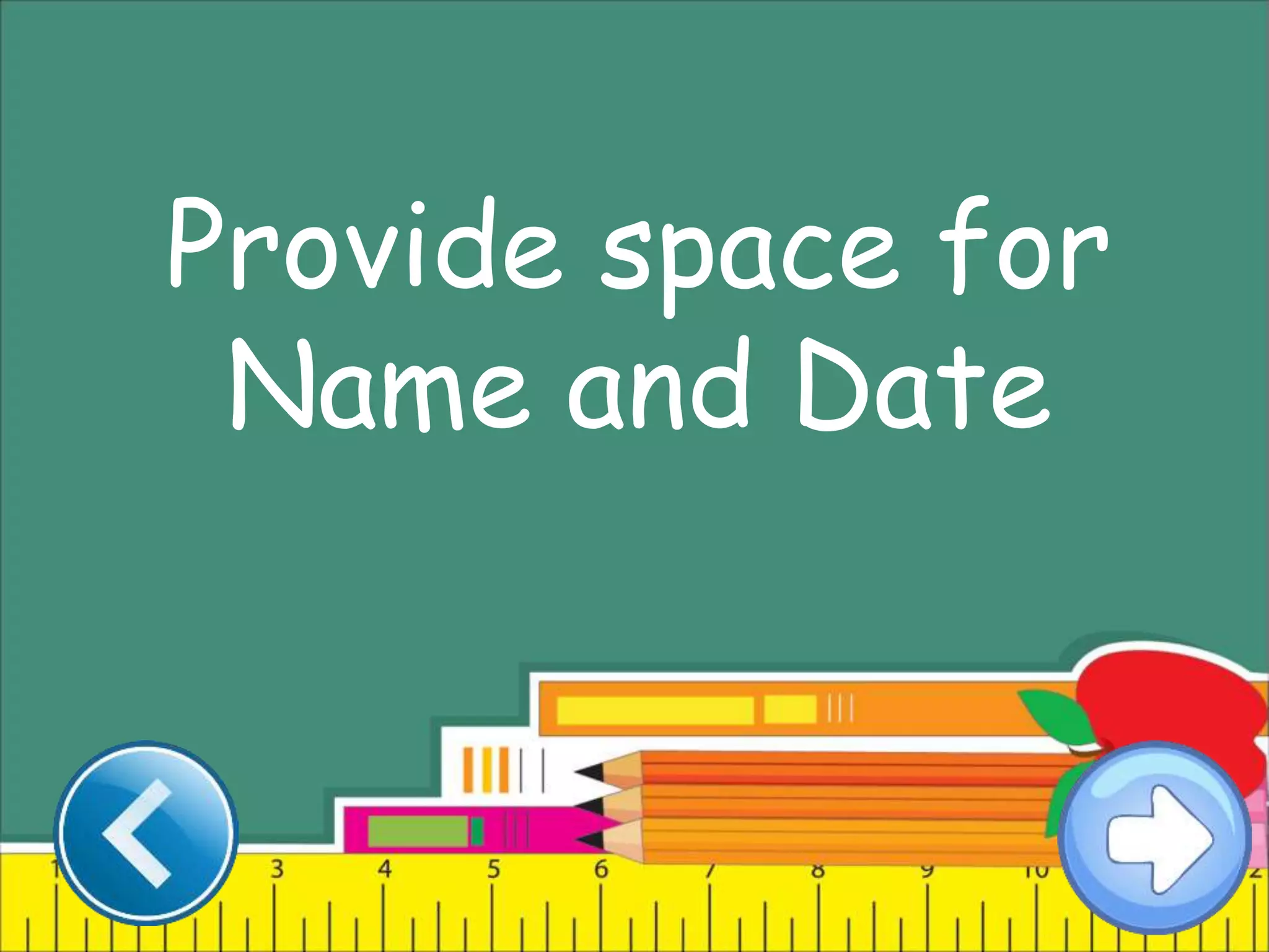 Provide space for
Name and Date
 