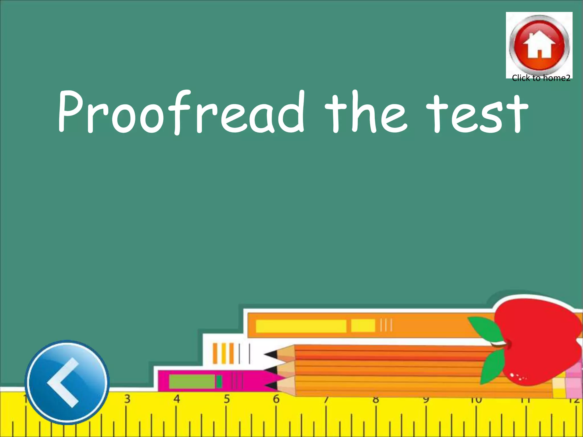 Proofread the test
Click to home2
 