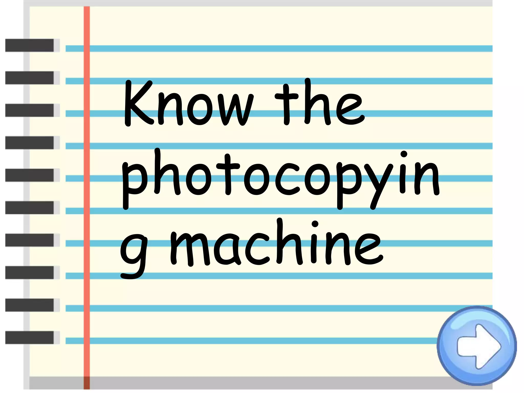 Know the
photocopyin
g machine
 