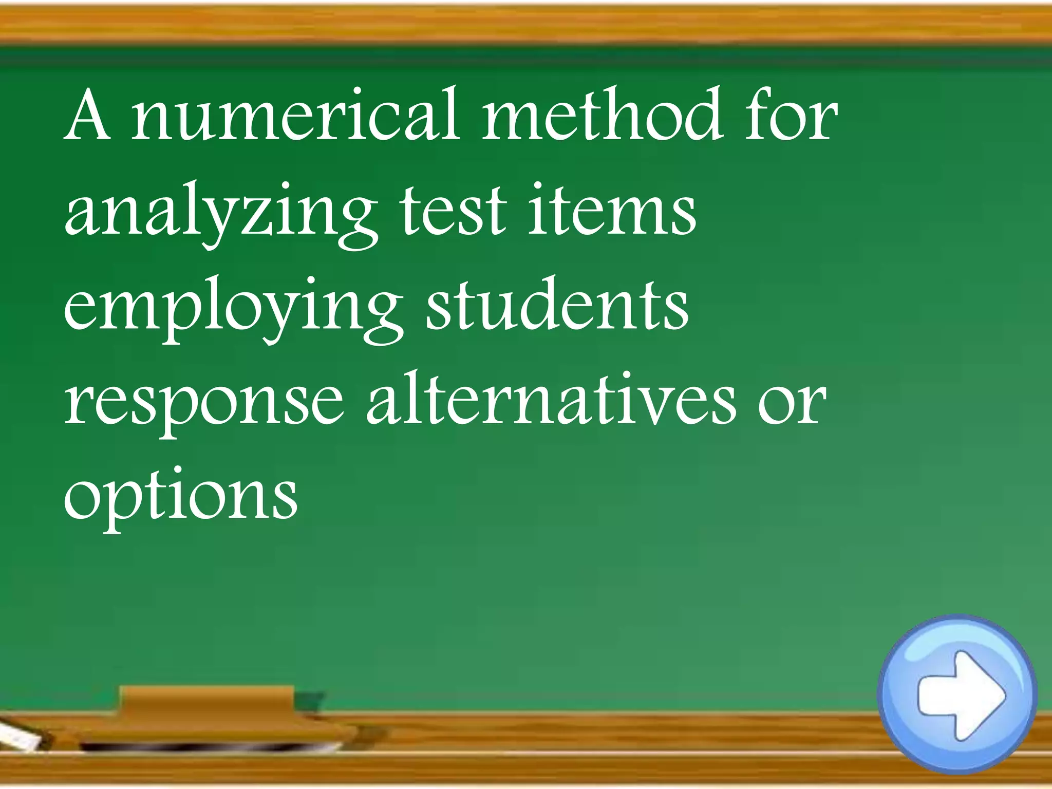 A numerical method for
analyzing test items
employing students
response alternatives or
options
 
