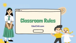 Classroom Rules
EduChill.com
 