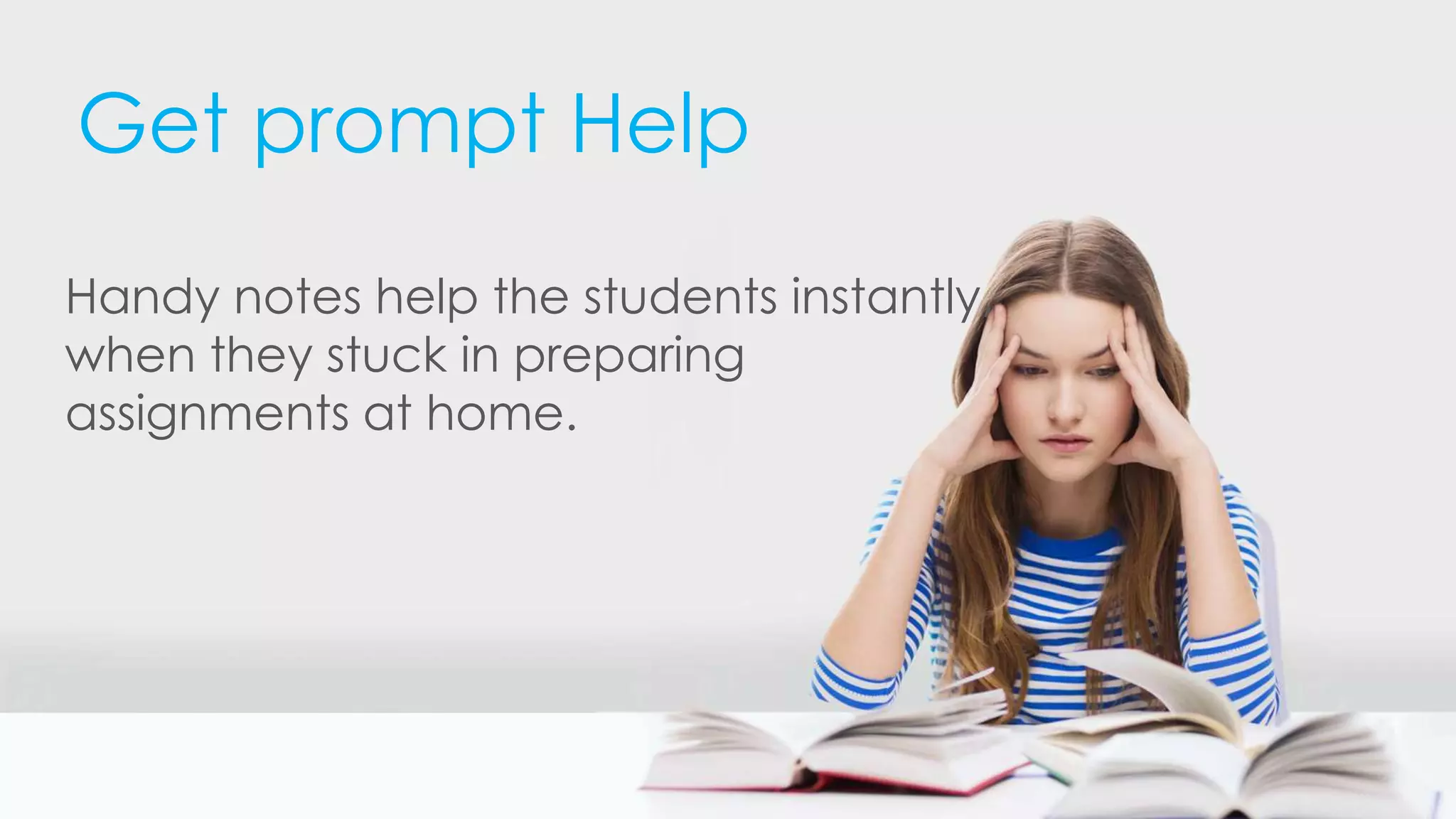 Get prompt Help
Handy notes help the students instantly,
when they stuck in preparing
assignments at home.
 