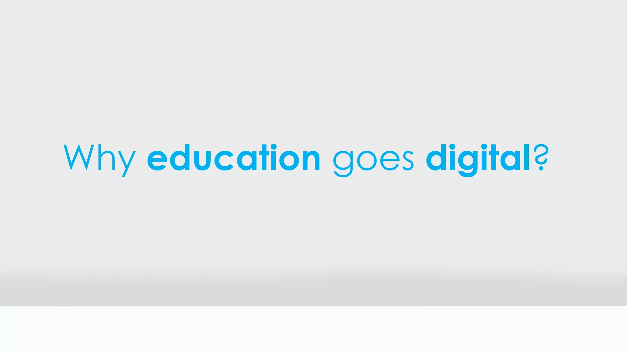 Why education goes digital?
 