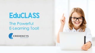 EduCLASS
The Powerful
E-Learning Tool!
 