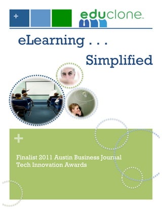 +


eLearning . . .
         Simplified




+
Finalist 2011 Austin Business Journal
Tech Innovation Awards
 