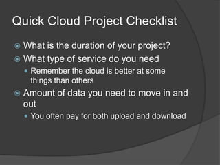 Quick Cloud Project Checklist<br />What is the duration of your project?<br />What type of service do you need<br />Rememb...