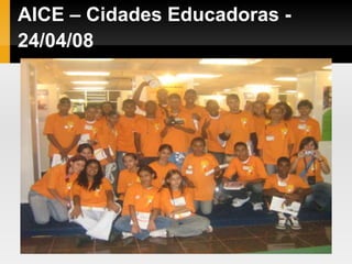 AICE – Cidades Educadoras -
24/04/08
 