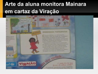 Arte da aluna monitora Mainara
em cartaz da Viração
 
