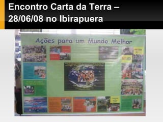 Encontro Carta da Terra –
28/06/08 no Ibirapuera
 