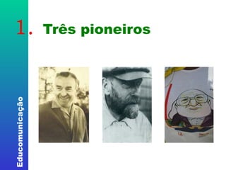 1.  Três pioneiros 