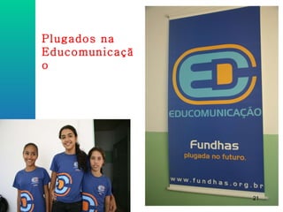 Plugados na Educomunicação 