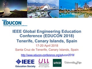 IEEE Global Engineering Education
Conference (EDUCON 2018)
Tenerife, Canary Islands, Spain
17-20 April 2018
Santa Cruz de Tenerife, Canary Islands, Spain
http://www.educon-conference.org/educon2018/
Education Society
 