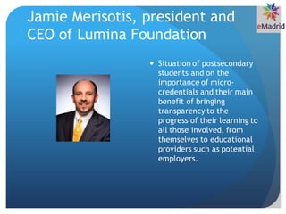 Jamie Merisotis, president and
CEO of Lumina Foundation
 Situation of postsecondary
students and on the
importance of mic...