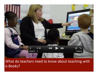 What	
  do	
  teachers	
  need	
  to	
  know	
  about	
  teaching	
  with	
  
e-­‐Books?	
  
 