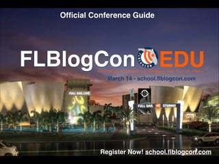 FLBlogCon
Ofﬁcial Conference Guide
Register Now! school.ﬂblogcon.com
 