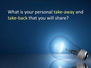 What is your personal take-awayand take-back that you will share?