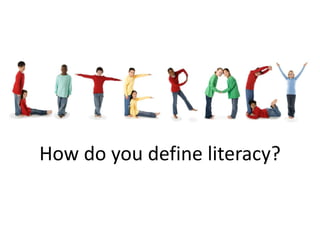 How do you define literacy?