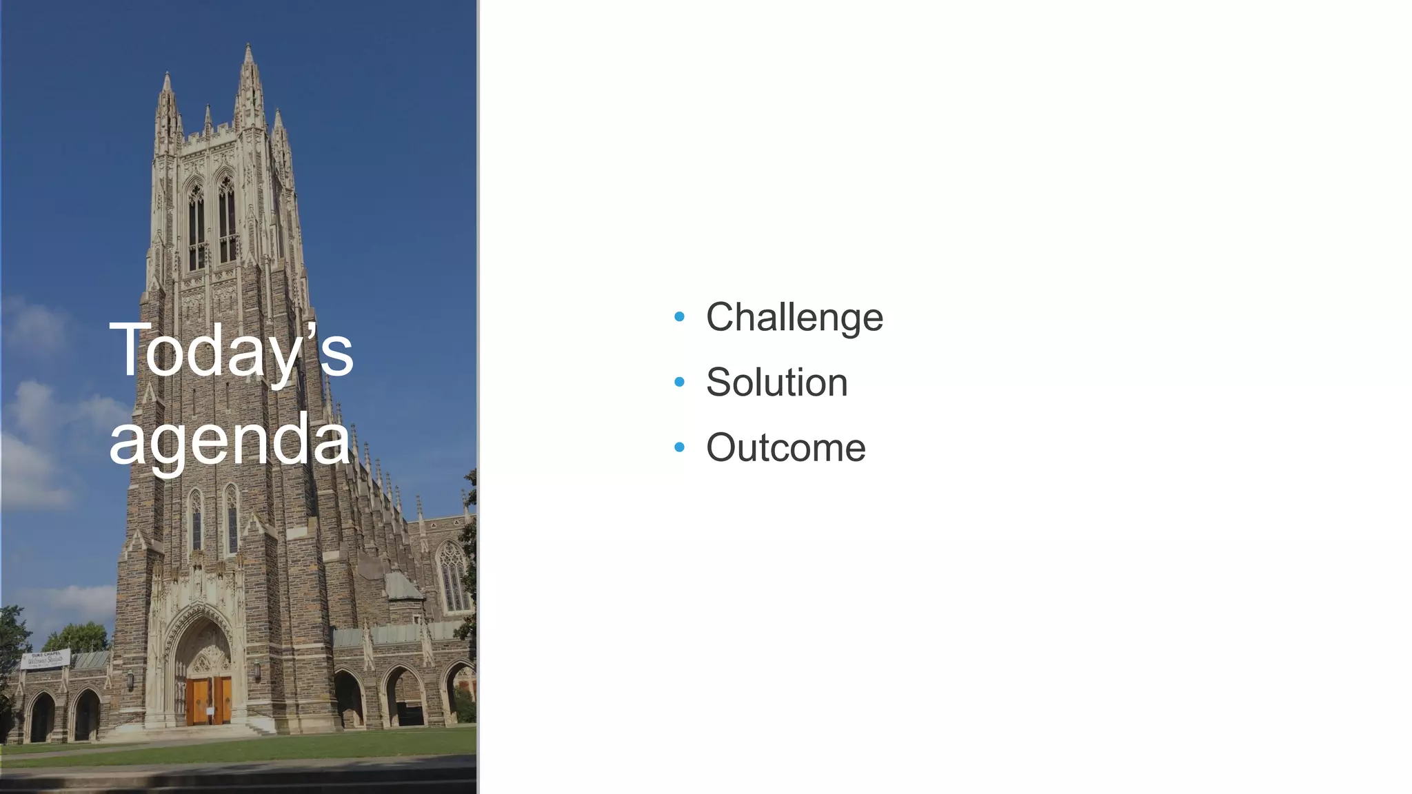 Today’s
agenda
• Challenge
• Solution
• Outcome
 