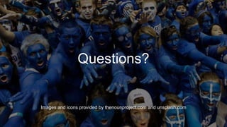 Questions?
Images and icons provided by thenounproject.com and unsplash.com
 