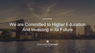 We are Committed to Higher Education
And Investing in its Future
 